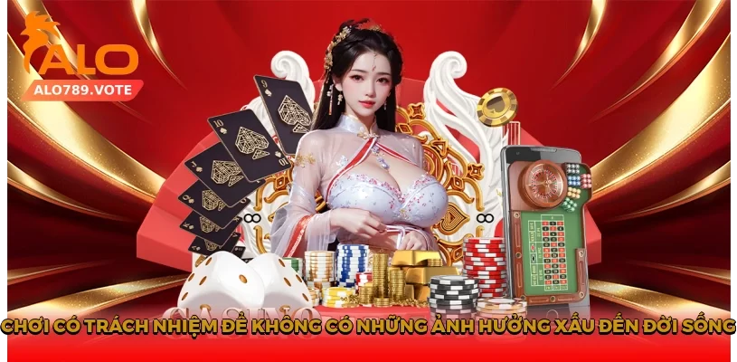 Chơi có trách nhiệm để không có những ảnh hưởng xấu đến đời sống