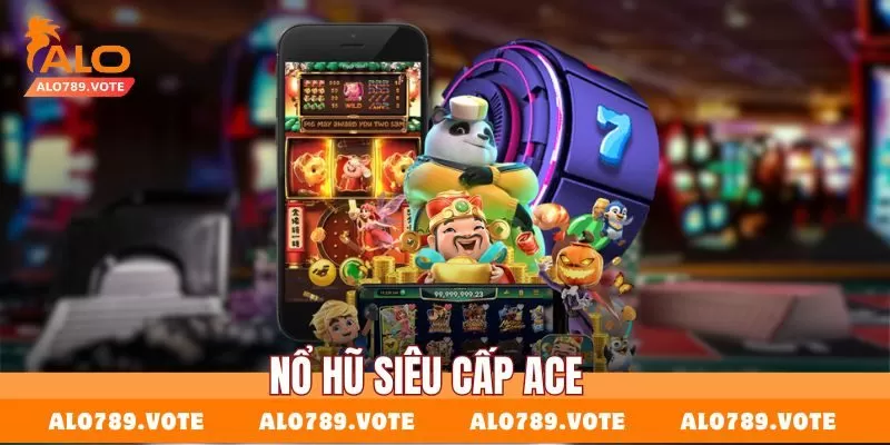 Nổ hũ siêu cấp ace