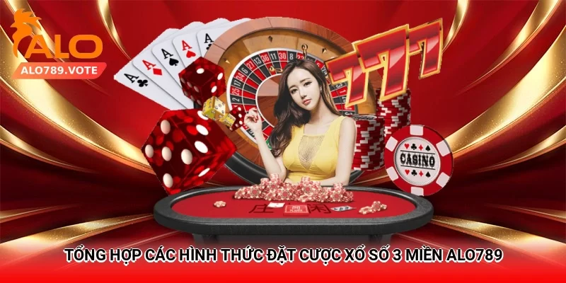 Tổng hợp các hình thức đặt cược xổ số 3 miền alo789